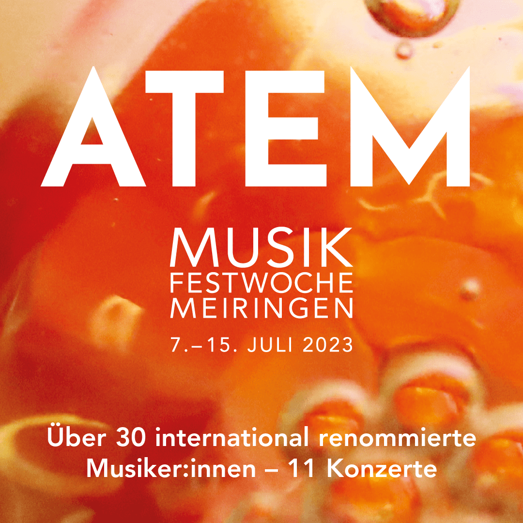 ATEM. Musikfestwoche Meiringen. 7.-15. Juli 2023. Über 30 international renommierte Musiker:innen - 11 Konzerte
