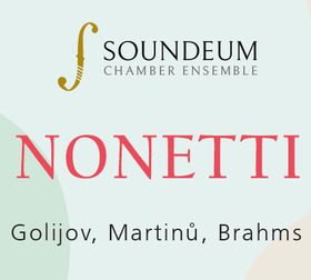 Soundeum Chamber Ensemble, Nonetti, Golijov, Martinu, Brahms